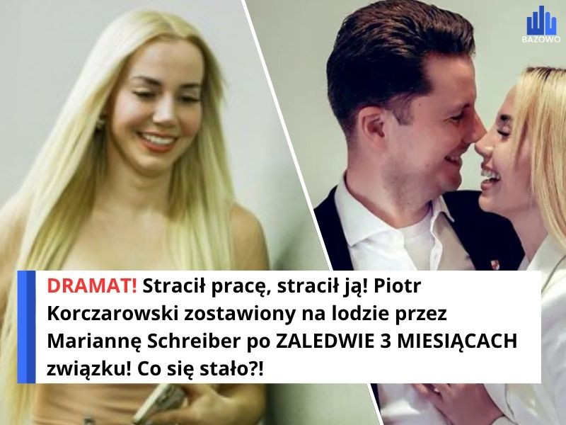 DRAMAT! Stracił pracę, stracił ją! Piotr Korczarowski zostawiony na lodzie przez Mariannę Schreiber po ZALEDWIE 3 MIESIĄCACH związku! Co się stało?!